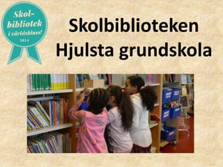 Skolbiblioteken
Hjulsta grundskola
 