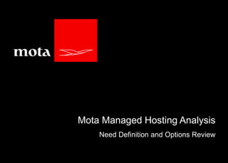Mota Managed Hosting Analysis 
Need Definition and Options Review 
 
