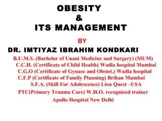OBESITY  &  ITS MANAGEMENT ,[object Object],[object Object],[object Object],[object Object],[object Object]