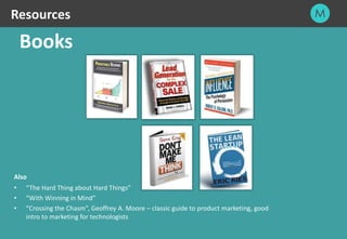 41
Books
Resources
Also
• “The Hard Thing about Hard Things”
• “With Winning in Mind”
• “Crossing the Chasm”, Geoffrey A. Moore – classic guide to product marketing, good
intro to marketing for technologists
 
