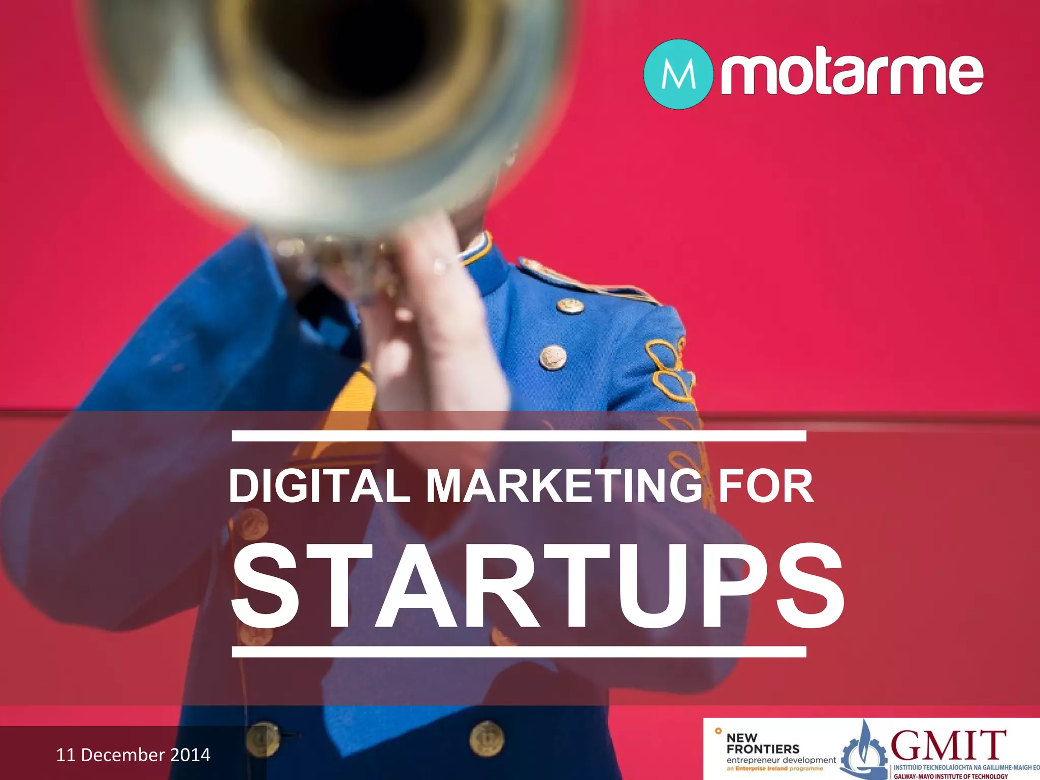 Motarme GMIT New Frontiers Digital Marketing for Startups 2014 PPT