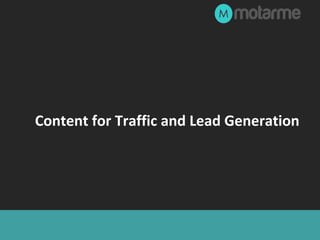 Content for Traffic and Lead Generation 
 