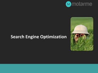 Search Engine Optimization 
 