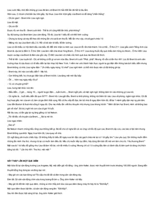 Lisa cười. Nếu nhớ đến những gì Lisa đã làm vớiBrent thì hẳn 490 lần đã hết từ lâu lắm.
Hôm sau, 2 chịem chóibắn tàu trên giấy. Sợ thua, Lisa nhìn trộm giấy của Brent và dễ dàng "chiến thắng".
- Chị ăn gian! - Brent nhìn Lisa nghi ngờ.
Lisa đỏ mặt:
- Chị xin lỗi!
Được rồi, em tha lỗi - Brent cười khẽ - Thế là chỉ cộng 488 lần thôi, phải không?
Sự độ lượng của Brent làm Lisa cảm động. Tối đó, Lisa kẻ 1 biểu đồ với490 hình vuông:
- Chúng ta dùng cáinày để theo dõi những lần chị sai& em tha lỗi. Mỗi lần như vậy, chịsẽ gạch chéo 1 ô
- Miệng nói, tay Lisa đánh dấu 2 ô. Rồi cô bé dán tờ biểu đồ lên tường.
Lisa có rất nhiều cơ hội đánh dấu vào biểu đồ. Mỗi khii nhận ra mình sai, Lisa xin lỗi rất chân thành. Và cứthế... Ô thứ 211: Lisa giấu sách Tiếng Anh của
Brent & cậu bé bị điểm 0. Ô thứ 394: Lisa làm mất chìa khoá fòng Brent... Ô thứ 417: Lisa dùng thuốc tẩy quá nhiều làm hỏng áo Brent... Ô thứ 489: Lisa
mượn xe đạp của Brent & đâm vào gốc cây. Ô 490: Lisa làm vỡ chiếc cốc hình quả dưa mà Brent rất thích.
- Thế là hết - Lisa tuyên bố - Chị sẽ không có lỗi gì vơi em nữa đâu. Brent chỉ cười:"Phải, phải". Nhưng rồi vẫn có lần thứ 491. Lúc đó Brent là sinh viên
trường nhạc & cậu được cử đi biểu diễn tại đại nhạc hội New York. 1 niềm mơ ước thành hiện thực.người ta gọi điện đến thông báo lịch biểu diễn nhưng
Brent không có nhà, Lisa nghe điện :" 2h chiều ngày mùng 10 nhé!" Lisa nghĩ mình có thể nhớ được nên cô đã không ghi lại.
- Brent này, khi nào con biểu diễn? - Mẹ hỏi.
- Con không biết, họ chưa gọi điện báo ạ! Brent trả lời. Lisa lặng mãi mới lắp bắp:
- Ôi! .... hôm nay ngày mấy rồi ạ?
- 12, có chuyện gì thế?
Lisa, bưng mặt khóc nức lên:
- Biểu diễn... 2 giờ.... mùng 10.... người ta gọi điện.....tuần trước.... Brent ngồi yên, vẻ mặt nghi ngờ, không dám tin vào nhữnng gì Lisa nói.
- Có nghĩa là... buổi biểu diễn đã qua rồi??? - Brent hỏi. Lisa gật đầu. Brent ra khỏi phòng, không nói thêm lời nào. Lisa về phòng, ngậm ngùi khóc. Cô đã
huỷ hoại giấc mơ của em cô, làm cả gia đình thất vọng. Rồi cô thu xếp đồ đạc, lén bỏ nhà đi ngay đêm hôm đó, để lại 1 mảnh giấy dặn mọi ng yên tâm.
Lisa đến Boston & thuê nhà sống ở ngay đó. Cha mẹ nhiều lần viết thư khuyên nhủ nhưng Lisa khong trả lời: " Mình đã làm hại Brent, mình sẽ không bao
giờ về nữa". Đó là ý nghĩ trẻ con của cô gái 19 tuổi.
Rất lâu sau, có lần gặp lại ng láng giềng cũ: bà Nelson.
_Tôi rất tiếc về chuyện của Brent... _ Bà ta mở lời.
Lisa ngạc nhiên:
_Sao ạ?
Bà Nelson nhanh chóng hiểu rằng Lisa không biết gì. Bà kể cho cô nghe tất cả: xe chạy vớitốc độ quá cao, Brent đi cấp cứu, các bác sĩ tận tâm nhưng
Brent không qua khỏi. Ngay trưa hôm đó, Lisa quay về nhà.
Cô ngồi lặng yên trước chiếc hộp. Cô không thấy tờ biểu đồ ngày xưa kín đặc các gạch chéo mà lại có 1 tờ giấy lớn:" Lisa yêu quý, Em không muốn đếm
những lần mình tha thứ, nhưng chị lại cứmuốn làm điều đó. Nếu chị muốn tiếp tục đếm, hãy dùng tấm bản đồ mới em làm cho chị. Yêu thương,Brent "
Mặt sau là 1 tờ biểu đồ giống như Lisa đã làm hối bé, vớirất nhiều ô vuông. Nhưng chỉ có 1 ô vuông đầu tiên có đánh dấu & bên cạnh là dòng chú thích
bằng bút đỏ : " Lần thứ 491: Tha thứ, mãi mãi! "
HÃY THẮP LÊN MỘT QUE DIÊM
Một bữa tối tại vận động trường Los Angeles, Mỹ, một diễn giả nồi tiếng - ông John Keller, được mời thuyết trình trước khoảng 100.000 người. Đang diễn
thuyết bỗng ông dừng lại và dõng dạc nói :
- Bây giờ xin các bạn đừng sợ! Tôi sắp cho tắt tất cả đèn trong sân vận động này.
Đèn tắt. Cả sân vận động chìm sâu trong boáng tối âm u. Ông John Keller nói tiếp:
- Bây giờ tôi đốt lên một que diêm. những ai nhìn thấy ánh lửa của que diêm đang cháy thì hãy hô to "Đã thấy!".
Một que diêm được bật lên, cả sân vận động vang lên: "Đã thấy!".
Sau khi đèn được bật sáng trở lại, ông John Keller giải thích:
 