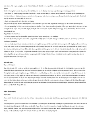 các cửa sổ, chảy ồng ộc xuống theo rìa mái nhà kiểu Hà Lan.Khi đã có đủ ánh sáng buổi tinh sương, Johnsy, con người vô cảm, lại ra lệnh kéo cái rèm
xuống.
Chiếc lá thường Xuân vẫn còn đấy. Johnsy nằm một hồi lâu nhìn nó. Và rồi cô gọi Sue, đang quậy nồi cháo ga trên cái bếp ga. Cô nói:
- Minh là đứa hư, Sue à. Có cái gì đó đã khiến chiếc lá vẫn ở đấy để cho thấy mình quả là độc ác. Muốn chết là một cái tội. Bây giờ bồ có thể mang cho
mình chút cháo, và ít sữa pha chút rượu vang póc-tô, và... không, mang trước cho mình cái gương soicầm tay, rồichèn ít cái gối quanh mình, rồimình sẽ
ngồi lên để xem bồ nấu nướng. Một giờ sau, cô nói:
- Sue à, một ngày nào đấy mình sẽ vẽ cảnh vịnh Naples.
Ông bác sĩ đến vào buổi xế chiều, và khi ông trở ra Sue có cớ để đi ra ngoài hành lanh. Ông nắm lấy bàn tay gầy, run rẩy của Sue đặt trong tay ông.
- Cơ may ngang bằng. Vớicông chăm sóc tận tuỵ của cô, cô sẽ thắng. Và giờ tôi phải đến thăm một ca khác ở tầng dưới. Người bệnh là Behrman – tôi nghĩ
chừng đâu là một hoạ sĩ. Cũng viêm phổi. Ông ta già cả, yếu đuối, cơn bệnh lại là cấp tính. Không có hi vọng gì, nhưng tôi sẽ đưa ông đến bệnh viện để
được thoải mái hơn.
Ngày kế, ông bác sĩ bảo Sue:
- Cô ấy qua khỏi cơn nguy rồi. Cô đã thắng. Bây giờ chỉcần dinh dưỡng và chăm sóc – chỉ có thế thôi.
Buổi chiều ấy, khi Johsy đang đan một cáikhăn quàng len mầu lam thật đậm và xem vẻ rất vô dụng, Sue đến bên giường cô, đặt cánh tay quanh cô và
cũng quanh mấy cáigối.
- Mình có chuyện này nói cho bồ biết, cái con chuột trắng ơi. Ông Behrman qua đời hôm nay ở bệnh viện vì chứng viêm phổi. Ông ấy nhuốm bệnh chỉtrong
có hai ngày. Người gác đã tìm thấy ông sáng ngày đầu tiên trong căn phòng tầng dưới, bất tỉnh vớicái chân đau đớn. Đôi giầy và quần áo ông ấy bị ướt cả,
lạnh như nước đá. Họ không thể hiểu nổi ông đã đi đâu trong một đêm kinh hoàng như thế. Và rồi họ tìm thấy cái đèn bão, vẫn cháy, và một cáithang đã bị
rời khỏi nơi cất giữ, vài cây cọ tơi tả, và nghiên mầu mới ít mầu xanh và vàng, bồ nhìn ra ngoài cửa sổ xem, nhìn chiếc lá thường Xuân cuốicùng trên bức
tường đấy. Bồ có đặt nghi vấn tại sao nó không bao giờ bay lất phất khi có gió thổi không? Cưng ơi, đó là kiệt tác của ông Behrman đấy - ông đã vẽ nó
đúng vào đêm chiếc lá cuốicùng rơi rụng.
Hộp giấy thứ 11
Mục sư Bill Simpson
Bạn nhớ nhất ngày lễ Tạ ơn nào mà bạn đã trải qua trong đời mình? Tôi xin kể lại câu chuyện của tôi. Vào ngày đó, nhà thờ ghi danh sách mười gia đình
nghèo nhất để phát mười hộp thức ăn. Khi chúng tôi gói những hộp thức ăn này trong hội từ thiện thì những gia đình đang chờ đợi một cách sung sướng.
Những hộp thức ăn này là những thức ăn ngon nhất đối vớihọ trong nhiều tháng nay. Khi họ đang lấy hộp thức ăn của mình, một gia đình lại vừa mới tới.
Cha, mẹ và ba đứa trẻ bước ra khỏi một chiếc xe tải cũ kỹ và bước vào trong phòng. Họ là một gia đình mới, không có tên trong danh sách. Họ nghe nói
nhà thờ có phân phát thức ăn. Tôi giải thích rằng chúng tôi không có dư thức ăn cho một gia đình nữa. Khi tôi cố gắng nói với họ rằng tôi sẽ làm hết sức
mình, một điều kỳ diệu đã xảy ra. Không nói một lời, một người đàn bà đặt xuống hộp thức ăn của mình rồi nhanh chóng tìm một hộp không để bên cạnh.
Bà ta chuyển một số đồ từ hộp thức ăn của bà ta vào hộp không này. Ngay sau đó những người khác cũng làm theo bà ta, và những người nghèo khổ này
đã có được hộp thứ 11 cho gia đình mới.
Paco, về nhà đi con!
Alan Cohen
Trong một thị trấn nhỏ, một người cha cãi nhau vớiPaco – đứa con trainhỏ của mình. Vào sáng hôm sau, người cha phát hiện đứa con của mình đã bỏ nhà
ra đi.
Tràn ngập hối hận, người cha nhận thấy rằng đứa con trai thật sựquan trọng hơn tất cả mọi điều trên thế gian này. Ông muốn sửa chữa lại mọi việc. Ông đi
tới một cửa hiệu nổi tiếng nhất thị trấn và treo một tấm biển "Paco, về nhà đi con. Cha yêu con lắm. Hãy gặp cha ở đây vào sáng mai." Sáng hôm sau,
người cha đi đến cửa hiệu, ở đó đã có bẩy cậu bé cùng tên Paco và cũng chạy trốn khỏi nhà mình. Những đứa trẻ này đã nghe được tiếng gọi đầy tình
thương, và mỗi đứa đều hy vọng đó chính là người cha đang gọi mình về nhà vớivòng tay rộng mở.
 