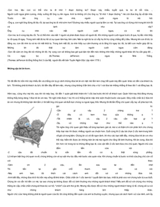 -Con trai, liệu con có thể cho ta đi nhờ 1 đoạn đường ko? Đoạn này nhiều tuyết quá, ta ko đi nổi nữa. ..
Người cưỡi ngựa ghìm cương, nhảy xuống đỡ ông cụ lên ngựa. Anh ta không chỉ cho ông cụ "đi nhờ 1 đoạn đường " mà còn đưa ông ấy về tận nhà.
Trước khi ông cụ vào nhà, người cưỡi ngựa tò mò hỏi:
-Ông ạ, con nghĩ ông đứng đó lâu rồi, tại sao ông ko đi nhờ sớm hơn? Đường này nhiều người qua lại lắm cơ mà. Tại sao ông cứ đứng chờ trong khi trời tối
và lạnh như vậy?
Ông cụ nhìn vào mắt người cưỡi ngựa, và trả lời:
-Con trai, ta ở vùng này lâu rồi. Ta có thể nhìn vào mắt 1 người và phán đoán được về người đó. Khi những người cưỡi ngựa trước đi qua, họ liếc nhìn thấy
ta rồi quay đi ngay. Trong ánh mắt đó ko hề có sự quan tâm hay tình cảm. Nên ta nghĩ dù ta có vẫy họ thì họ cũng chẳng để ý đâu. Nhưng khi con đi tới, từ
đằng xa, con đã nhìn ta và ko rời mắt khỏi ta. Trong ánh mắt đó, ta nhìn thấy sự cảm thương và lo lắng.Và ngay lúc đó, ta biết con muốn giúp đỡ ta.
Những lời đó thật sự làm người cưỡi ngựa cảm động:
-Con rất cảm ơn ông đã nói những lời đó. Hy vọng con sẽ không bao giờ quá bận rộn đến mức không nhìn thấy những người khác khi họ cần giúp đỡ. ..
Và ngay lúc đó,Thomas Jefferson quay ngựa lại Nhà Trắng.
(Thomas Jefferson là tổng thống thứ 3 của Mỹ, người đã viết bản Tuyên Ngôn Độc Lập năm 1776 )
Những cậu bé ăn kem.
Tôi đã đến thị trấn nhỏ này nhiều lần và chẳng còn lạ gì cảnh những đứa bé ăn xin mặt mũi lấm lem chạy hết quán này đến quán khác xin tiền của khách du
lịch. Tôi không phải là khách du lịch, tôi đến đây để làm việc, nhưng cũng không ít lần khó chịu vì bị 1 vài đứa bé nhằng nhẵng đi theo đòi 1 vài đồng bạc lẻ.
Hôm nay, cũng như mọi khi, sau khi rời máy bay, tôi đến 1 quán giải khát nhâm nhi 1 cốc bia trước khi trở về khách sạn. Quán hôm nay khá đông nhưng
không thấy bóng dáng 1 đừa trẻ ăn xin nào. Tôi nghỉ chân được 1 lúc thì có 2 thằng bé ăn mặc khá luộm thuộm bước vào quán. Đây chắc chắn là 2 đứa trẻ
ăn xin nhưng tôi không bận tâm lắm vì tôi biết ông chủ quan sẽ đuổi bọn chúng ra ngoài ngay thôi. Nhưng tôi đã lầm !Ông chủ quán vẫy tay về phía bọn trẻ,
gọi to:
-Cần gì vậy 2 chàng trai ?
-Ở đây có kem hoa qủa không ạ ?
-Tất nhiên là có, vậy 2 cậu cần loại gì ?
-Dạ, có những loại như thế nào ạ ?
Tôi nghe ông chủ quan giới thiệu về từng loại kem, giá cả, mùi vị và thậm chí còn phân tích cho chúng
thấy loại nào thì được nhiềug người ưa chuộn hơn. Cuối cùng thì 2 cậu bé chọn 2 cốc kem trung bình
về giá cả trong tiệm. Chúng ăn có vẻ rất ngon lành, thì như các bạn biết đấy, những đứa trẻ ăn xin như
thế này hiếm khi được ăn những món ăn mà mọi người cho rằng rất bình thường. Khi ăn xong, đứa trẻ
lớn hơn rút trong túi ra những đồng bạc lẻ, vừa vặn tiền 2 cốc kem đưa cho chủ quán. Người chủ vừa
đếm tiền vừa nói :
-2 cậu đã chuẩn bị sẵn tiền rồi cơ à, thật sòng phẳng.
Lũ trẻ tạm biệt ông chủ quan ra về, chúng không còn vẻ sợ sệt như lúc đầu mới bước vào quán nữa. Khi chúng chuẩn bị bước ra khỏi cửa,ông chủ còn cố
với theo:
-Cảm ơn 2 cậu, lần sau lại đến nhé!
Tôi tiến lại gần chỗ thanh toán tiền và nói:
-Này anh bạn, tôi thích cái cách anh đối xử vớ những đứa trẻ.
-Anh biết đấy, những đứa trẻ ở thị trấn này sống rất khó khăn. Chắc chắn ăn 1 cốc kem là 1 quyết định táo bạo, nhất là phải vào nơi chúng luôn bị xua đuổi.
Chúng ăn và vẫn trả tiền cơ mà, tại sao chúng lại không được đối xử bình thường như những người khách khác? Nếu anh đối xử với chúng như những
thằng ăn cắp, chắc chắn chúng sẽ thừa lúc sơ hở, "chôm" của anh thứ gì đó. Nhưng nếu được đối xử như những người khách hàng tử tế, chúng sẽ cư xử
như những khách hàng lịch thiệp khác.
Người chủ cửa hàng không phải là người quen của tôi, tôi cũng không đến quán của anh ta thường xuyên, nhưng qua cái cách hành xử của mình, anh ấy
 