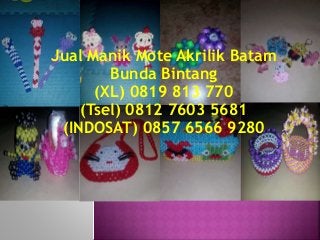 Jual Manik Mote Akrilik Batam
Bunda Bintang
(XL) 0819 813 770
(Tsel) 0812 7603 5681
(INDOSAT) 0857 6566 9280
 