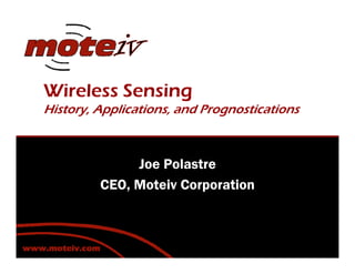 Wireless Sensing
History, Applications, and Prognostications



              Joe Polastre
         CEO, Moteiv Corporation
 