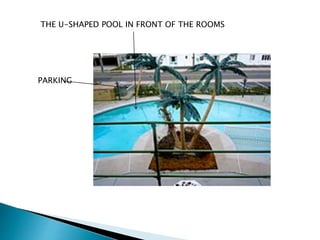 THE U-SHAPED POOL IN FRONT OF THE ROOMS
PARKING
 