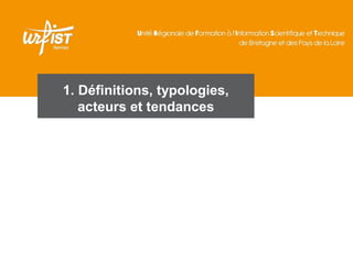 1. Définitions, typologies,
   acteurs et tendances




                              3
 