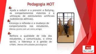 Pedagogia MOT
Projeto que está a ser implementado e testado em algumas
escolas secundárias da Noruega e que tem apresentad...