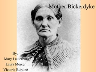 Mother Bickerdyke By:  Mary Lauterbur Laura Mercer Victoria Burdine 