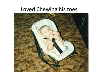 Loved Chewing his toes