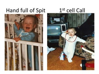 Hand full of Spit          1st cell Call