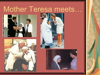Mother Teresa meets…
 