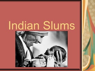Indian Slums
 