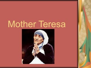 Mother Teresa
 