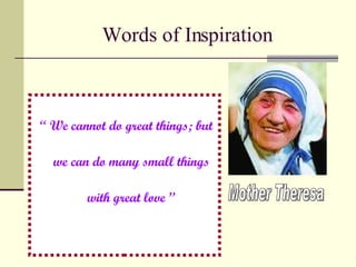 Words of Inspiration ,[object Object],Mother Theresa 