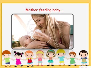 Mother feeding ⡭ 
 