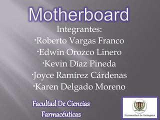 Integrantes:
  •Roberto Vargas Franco

   •Edwin Orozco Linero

     •Kevin Díaz Pineda

•Joyce Ramírez Cárdenas

 •Karen Delgado Moreno
 