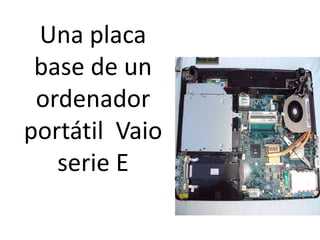 Una placa
 base de un
 ordenador
portátil Vaio
   serie E
 