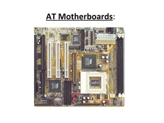 AT Motherboards:
 