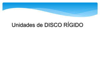 Unidades de DISCO RÍGIDO
 