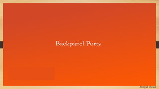 Click to edit Master text styles
Backpanel Ports
-Shripal Oswal
 