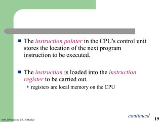 <ul><li>The  instruction   pointer  in the CPU's control unit  stores the location of the next program instruction to be e...