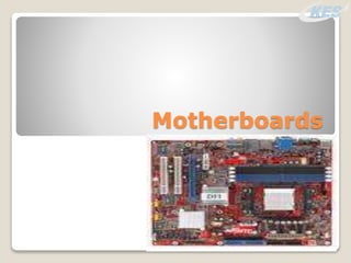 Motherboards
 