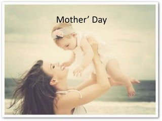 Mother’ Day
 