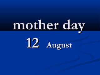 mothermother dayday
1212 AugustAugust
 