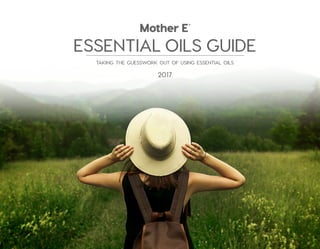 ESSENTIAL OILS GUIDE
2017
taking the guesswork out of using essential oils
 