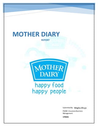 Megha Ahuja
MOTHER DIARY
REPORT
Submitted By:
PGDM –Insurance Business
Management
17IN631
 