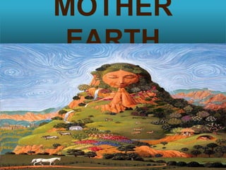 MOTHER
EARTH
 