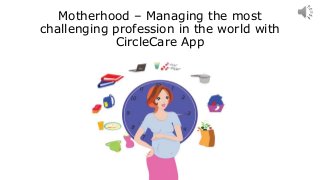 Motherhood – Managing the most
challenging profession in the world with
CircleCare App
 