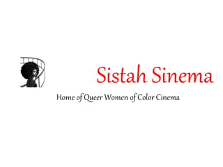 Sistah Sinema
Home of Queer Women of Color Cinema
 