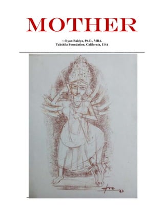 MOTHER
~~Ryan Baidya, Ph.D., MBA.
Takshila Foundation, California, USA
---------------------------------------------------------------------------------------------------------------------
--
 