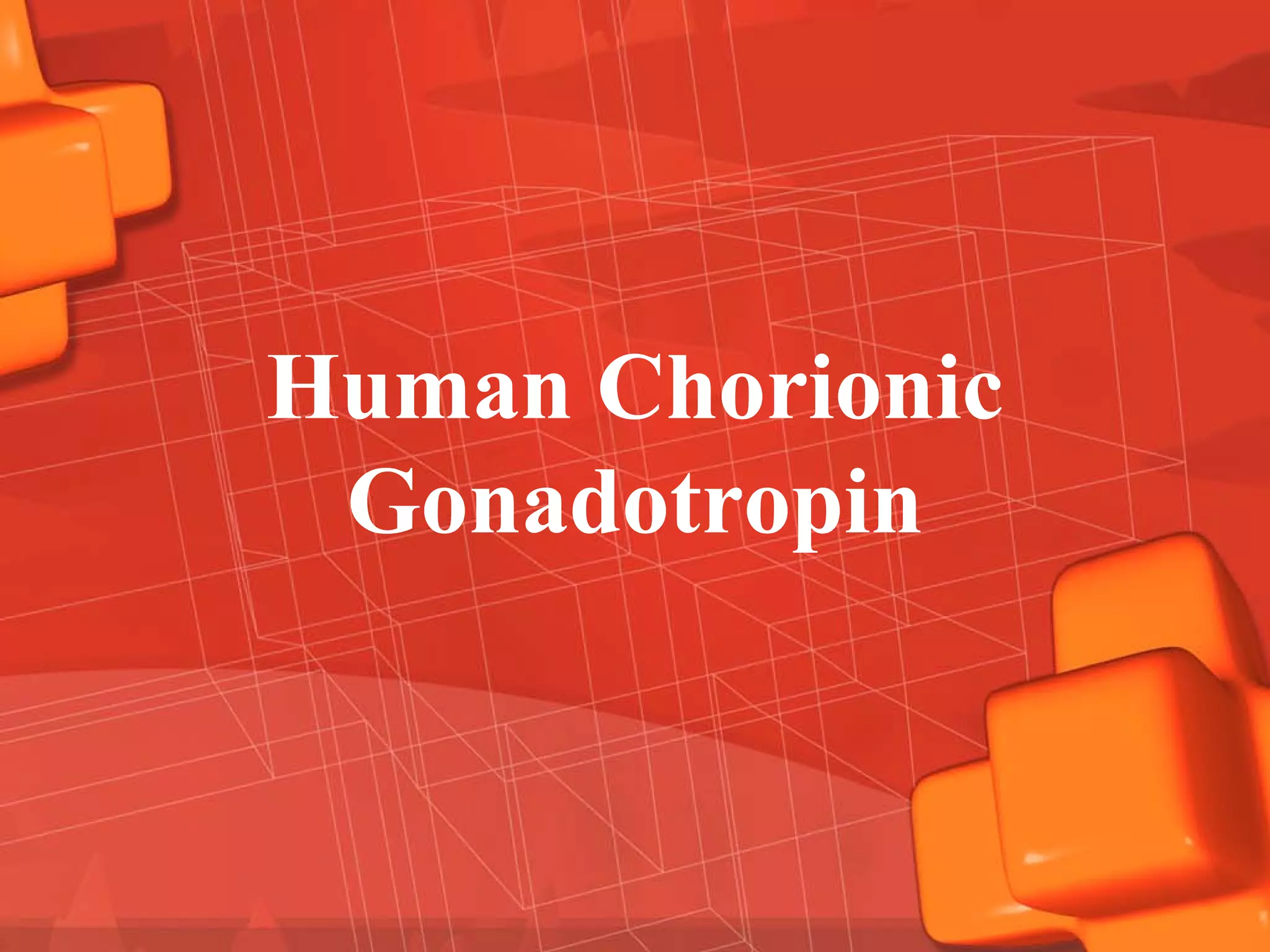 Human Chorionic
 Gonadotropin
 