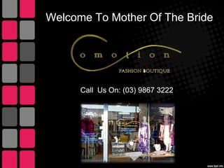 Welcome To Mother Of The Bride
Call Us On: (03) 9867 3222
 