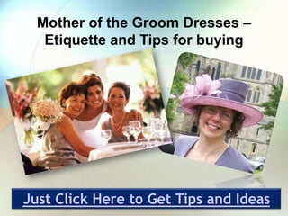 Mother of the Groom Dresses –
   Etiquette and Tips for buying




Just Click Here to Get Tips and Ideas
 