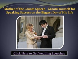 Mother of the Groom Speech - Groom Yourself for
 Speaking Success on the Biggest Day of His Life




      Click Here to Get Wedding Speeches
 