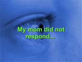 My mom did not respond...  