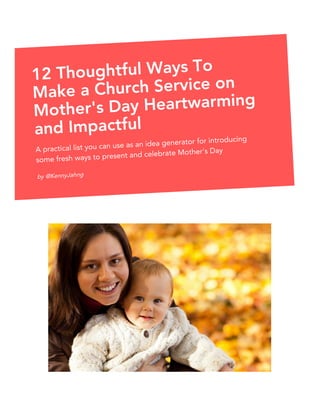 Are you ready for Mother's Day?
Discover tangible ideas for your church
12 Thoughtful Ways To
Make a Church Service on
Mother's Day Heartwarming
and Impactful
A practical list you can use as an idea generator for introducing
some fresh ways to present and celebrate Mother's Day
by @KennyJahng
 
