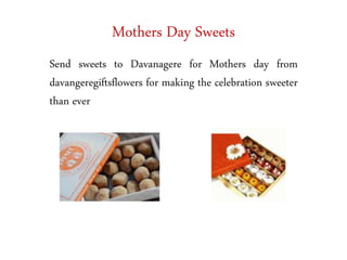 Mothers Day Sweets
Send sweets to Davanagere for Mothers day from
davangeregiftsflowers for making the celebration sweeter...