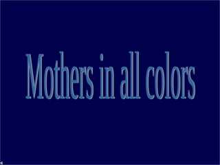 Mothers in all colors 