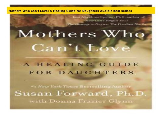 Mothers Who Can T Love A Healing Guide For Daughters Audible Best Se