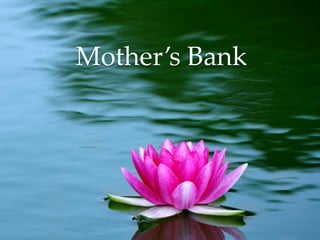 Mother’s Bank	
 