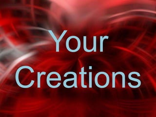 Your
Creations
 