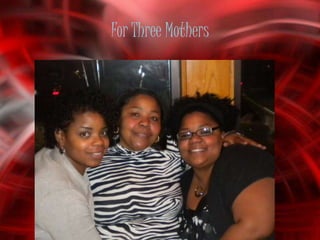 For Three Mothers
 